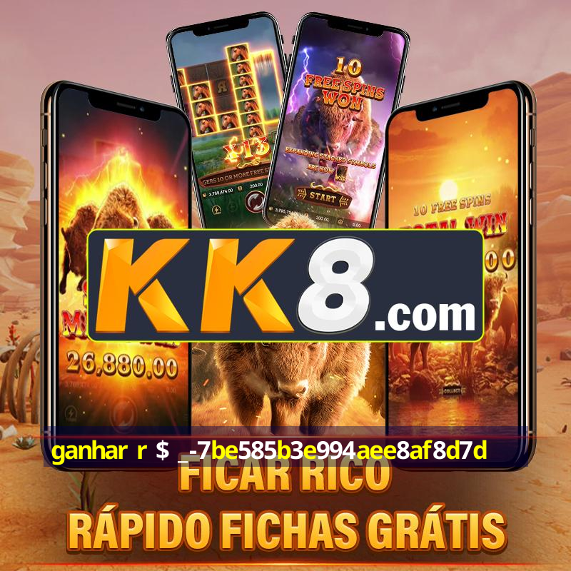 ganhar r $ _